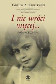 I nie wróci więcej... Saga rodzinna. Autor: Tadeusz A. Kisielewski. Dadada.pl Okładka książki I nie wróci więcej... Saga rodzinna