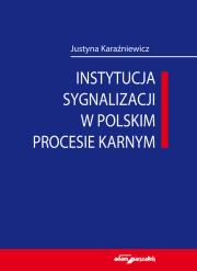 Instytucja sygnalizacji w polskim procesie karnym. Autor: Karaźniewicz Justyna. Dadada.pl Okładka książki Instytucja sygnalizacji w polskim procesie karnym