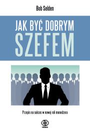 Jak być dobrym szefem. Autor: Bob Selden. Dadada.pl Okładka książki Jak być dobrym szefem