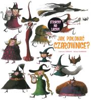 Jak pokonać czarownice?. Autor: Catherine Leblanc, Garrigue Ronald. Dadada.pl Okładka książki Jak pokonać czarownice?