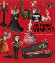 Jak pokonać wampiry?. Autor: Catherine Leblanc, Garrigue Ronald. Dadada.pl Okładka książki Jak pokonać wampiry?