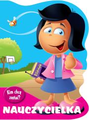 Kim chcę zostać Nauczycielka. Autor: Kozłowska Urszula. Dadada.pl Okładka książki Kim chcę zostać Nauczycielka