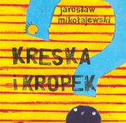 Kreska i Kropek. Autor: Mikołajewski Jarosław. Dadada.pl Okładka książki Kreska i Kropek