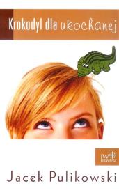 Krokodyl dla ukochanej. Autor: Pulikowski Jacek. Dadada.pl Okładka książki Krokodyl dla ukochanej