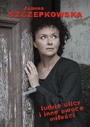 Okładka książki Ludzie ulicy i inne owoce miłości