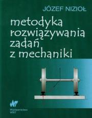 Metodyka rozwiązywania zadań z mechaniki. Autor: Nizioł Józef. Dadada.pl Okładka książki Metodyka rozwiązywania zadań z mechaniki