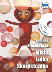 Misja Lolka Skarpetczaka + CD. Autor: Trojanowski Tomasz. Dadada.pl Okładka książki Misja Lolka Skarpetczaka + CD