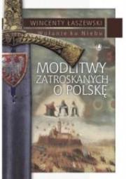 Modlitwy zatroskanych o Polskę. Autor: Łaszewski Wincenty. Dadada.pl Okładka książki Modlitwy zatroskanych o Polskę