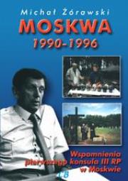 Okładka książki Moskwa 1990-1996. Wspomnienia pierwszego konsula..
