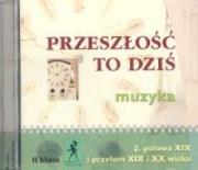 Okładka książki Muzyka Przeszłość to dziś CD kl. II Połowa XIX