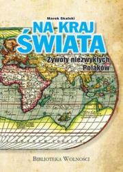 Na kraj świata. Żywoty niezwykłych Polaków. Autor: Skalski Marek. Dadada.pl Okładka książki Na kraj świata. Żywoty niezwykłych Polaków
