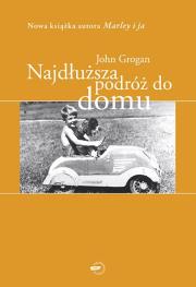 Najdłuższa podróż do domu. Autor: Grogan John. Dadada.pl Okładka książki Najdłuższa podróż do domu