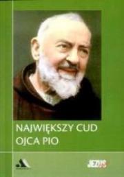 Okładka książki Największy cud Ojca Pio. Biblioteka Jezus żyje!