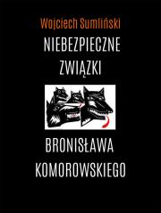 Niebezpieczne związki Bronisława Komorowskiego. Autor: Wojciech Sumliński. Dadada.pl Okładka książki Niebezpieczne związki Bronisława Komorowskiego