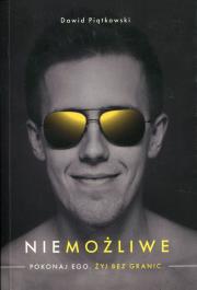 Niemożliwe. Pokonaj ego. Żyj bez granic. Autor: Piątkowski Dawid. Dadada.pl Okładka książki Niemożliwe. Pokonaj ego. Żyj bez granic