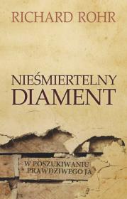Nieśmiertelny diament. Autor: Richard Rohr. Dadada.pl Okładka książki Nieśmiertelny diament