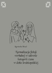 Okładka książki Normalizacja fleksji werbalnej w zakresie kategorii czasu w dobie średniopolskiej
