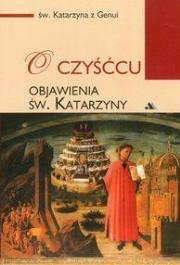 O Czyśćcu. Objawienia Św. Katarzyny. Autor: św. Katarzyna z Genui. Dadada.pl Okładka książki O Czyśćcu. Objawienia Św. Katarzyny