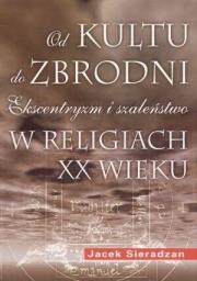 Okładka książki Od kultu do zbrodni: Ekscentryzm i szaleństwo...