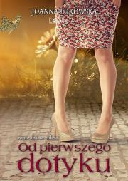 Od pierwszego dotyku. Autor: Łukowska Joanna. Dadada.pl Okładka książki Od pierwszego dotyku