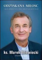 Odzyskana miłość. Autor: Ks. Marek Dziewiecki. Dadada.pl Okładka książki Odzyskana miłość