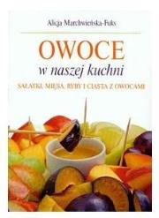 Owoce w naszej kuchni. Autor: Alicja Marchwieńska-Fuks. Dadada.pl Okładka książki Owoce w naszej kuchni
