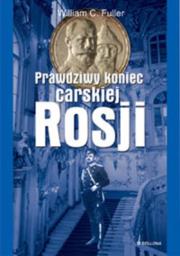 Okładka książki Prawdziwy koniec carskiej Rosji