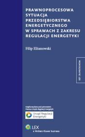 Okładka książki Prawnoprocesowa sytuacja przedsiębiorstwa energetycznego w sprawach z zakresu regulacji energetyki