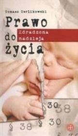 Prawo do życia. Zdradzona nadzieja. Autor: Tomasz P. Terlikowski. Dadada.pl Okładka książki Prawo do życia. Zdradzona nadzieja