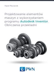 Okładka książki Projektowanie elementów maszyn z wykorzystaniem programu Autodesk Inventor Obliczenia przekładni