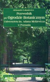 Okładka książki Przewodnik po Ogrodzie Botanicznym Uniwersytetu im. Adama Mickiewicza w Poznaniu