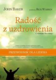 Radość z uzdrowienia. Przewodnik dla lidera. Autor: John Baker. Dadada.pl Okładka książki Radość z uzdrowienia. Przewodnik dla lidera