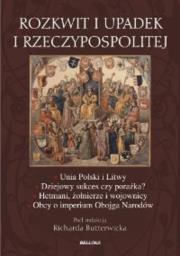 Rozkwit i upadek I Rzeczypospolitej. Autor: pod red. Richarda Butterwicka. Dadada.pl Okładka książki Rozkwit i upadek I Rzeczypospolitej