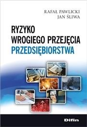 Ryzyko wrogiego przejęcia przedsiębiorstwa. Autor: Pawlicki Rafał, Śliwa Jan. Dadada.pl Okładka książki Ryzyko wrogiego przejęcia przedsiębiorstwa