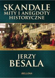 Skandale mity i anegdoty historyczne. Autor: Besala Jerzy. Dadada.pl Okładka książki Skandale mity i anegdoty historyczne