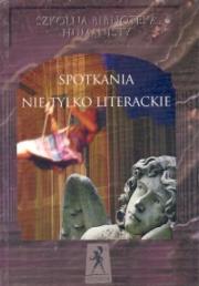 Spotkania nie tylko literackie. Autor: pod red. Teresy Marciszuk. Dadada.pl Okładka książki Spotkania nie tylko literackie