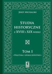 Studia Historyczne z XVIII i XIX wieku Tom 1. Autor: Michalski Jerzy. Dadada.pl Okładka książki Studia Historyczne z XVIII i XIX wieku Tom 1