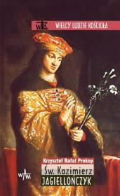 Św. Kazimierz Jagiellończyk. Autor: Prokop Krzysztof Rafał. Dadada.pl Okładka książki Św. Kazimierz Jagiellończyk