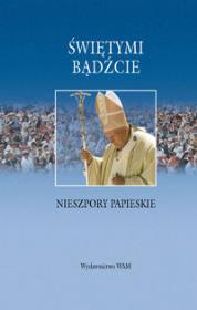 Okładka książki Świętymi bądźcie. Nieszpory papieskie