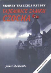 Tajemnice zamku Czocha. Skarby III Rzeszy. Autor: Janusz Skowroński. Dadada.pl Okładka książki Tajemnice zamku Czocha. Skarby III Rzeszy