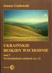 Ukraińskie Beskidy Wschodnie Tom 2. Autor: Gudowski Janusz. Dadada.pl Okładka książki Ukraińskie Beskidy Wschodnie Tom 2