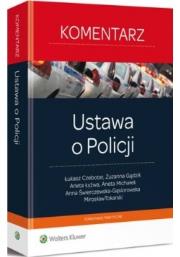 Ustawa o Policji Komentarz. Autor: Czebotar Łukasz, Gądzik Zuzanna, Łyżwa Aneta, Michałek Aneta, Świerczewska-Gąsiorowska Anna. Dadada.pl Okładka książki Ustawa o Policji Komentarz
