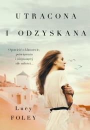 Utracona i odzyskana. Autor: Foley Lucy. Dadada.pl Okładka książki Utracona i odzyskana