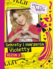 Okładka książki Violetta. Sekrety i marzenia Violetty - sezon 3
