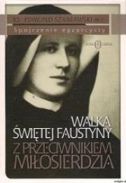 Walka św. Faustyny z przeciwnikiem miłosierdzia. Autor: Ks. Edmund Szaniawski. Dadada.pl Okładka książki Walka św. Faustyny z przeciwnikiem miłosierdzia