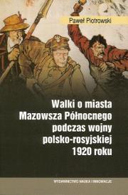 Okładka książki Walki o miasta Mazowsza Północnego podczas wojny polsko-rosyjskiej 1920 roku