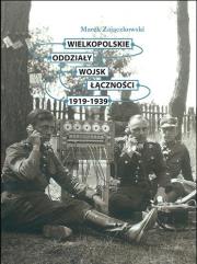 Okładka książki Wielkopolskie oddziały wojsk łączności 1919-1939