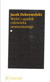Wzlot i upadek człowieka nowoczesnego. Autor: Dobrowolski Jacek. Dadada.pl Okładka książki Wzlot i upadek człowieka nowoczesnego