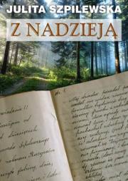 Z nadzieją. Autor: Julita Szpilewska. Dadada.pl Okładka książki Z nadzieją