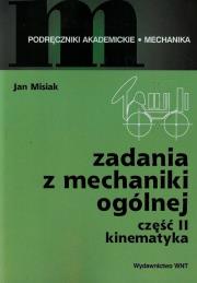 Zadania z mechaniki ogólnej Część 2 Kinematyka. Autor: Misiak Jan. Dadada.pl Okładka książki Zadania z mechaniki ogólnej Część 2 Kinematyka